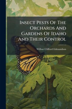 Insect Pests Of The Orchards And Gardens Of Idaho And Their Control - Edmundson, Wilbur Clifford