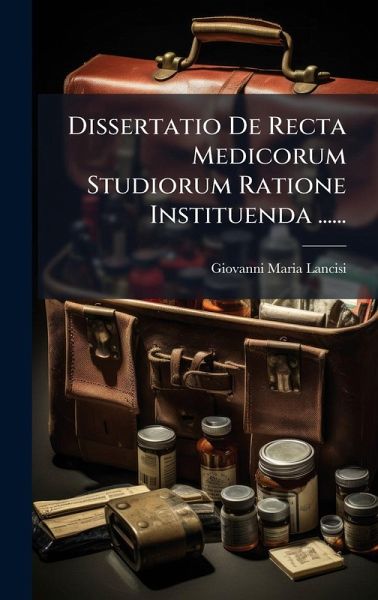 Dissertatio De Recta Medicorum Studiorum Ratione Instituenda ...... Dissertatio De Recta Medicorum Studiorum Ratione Instituenda ......