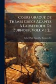 Cours GraduÃ(c) De Thèmes Grecs AdaptÃ(c)s Ã€ La MÃ(c)thode De Burnouf, Volume 2...