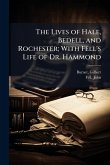 The Lives of Hale, Bedell, and Rochester; With Fell's Life of Dr. Hammond The Lives of Hale, Bedell, and Rochester; With Fell's Life of Dr. Hammond