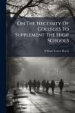 On The Necessity Of Colleges To Supplement The High Schools On The Necessity Of Colleges To Supplement The High Schools