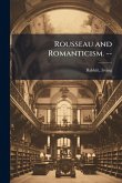 Rousseau and Romanticism. -- Rousseau and Romanticism. --