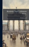 Behind the German Veil;