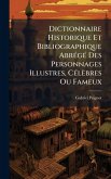 Dictionnaire Historique Et Bibliographique AbrÃ(c)gÃ(c) Des Personnages Illustres, CÃ(c)lèbres Ou Fameux