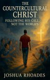 The Countercultural Christ-Following His Call, Not the World's