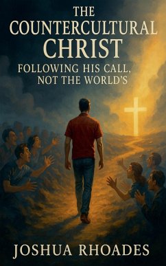 The Countercultural Christ-Following His Call, Not the World's - Rhoades, Joshua