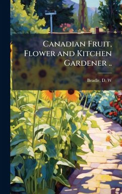 Canadian Fruit, Flower and Kitchen Gardener .. Cover Canadian Fruit, Flower and Kitchen Gardener ..