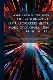 Forhandlinger Ved De Skandinaviske Naturforskeres Sjette Möde, Stockholm Den 14-19, Juli 1851 Forhandlinger Ved De Skandinaviske Naturforskeres Sjette Möde, Stockholm Den 14-19, Juli 1851