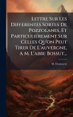 Lettre Sur Les Differentes Sortes De Pozzolanes, Et Particulierement Sur Celles Qu'on Peut Tirer De L'auvergne, A M. L'abbe Bossut... Lettre Sur Les Differentes Sortes De Pozzolanes, Et Particulierement Sur Celles Qu'on Peut Tirer De L'auvergne, A M. L'abbe Bossut...
