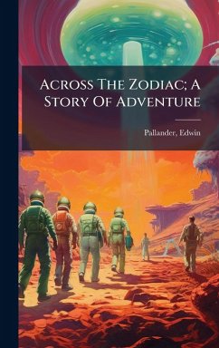 Across The Zodiac; A Story Of Adventure - Edwin, Pallander