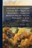 Histoire Des Guerres Civiles, Politiques Et Religieuses Dans Les Montagnes Du Velay, Pendant Le Xvie Siècle...
