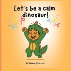 Let's be a calm dinosaur!
