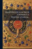 Martyrologium Sacri Ordinis F.f. Praedicatorum... Martyrologium Sacri Ordinis F.f. Praedicatorum...
