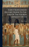 Early Babylonian History Down To The End Of The Fourth Dynasty Of Ur