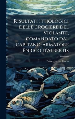 Cover Risultati ittiologici delle crociere del Violante, comandato dal capitano-armatore Enrico d'Albertis