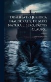 Dissertatio Juridica Inauguralis, De Mari Natura Libero, Pactis Clauso... Dissertatio Juridica Inauguralis, De Mari Natura Libero, Pactis Clauso...