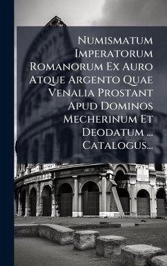 Cover Numismatum Imperatorum Romanorum Ex Auro Atque Argento Quae Venalia Prostant Apud Dominos Mecherinum Et Deodatum ... Catalogus...