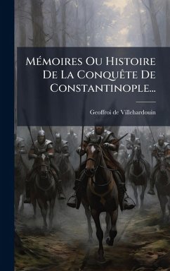 Cover MÃ(c)moires Ou Histoire De La ConquÃate De Constantinople...