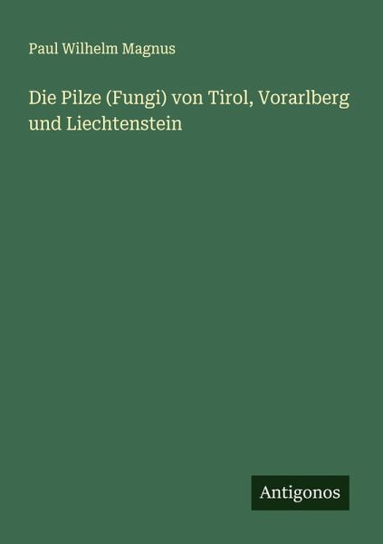 Die Pilze (Fungi) von Tirol, Vorarlberg und Liechtenstein