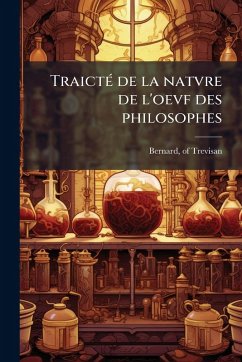 TraictÃ(c) de la natvre de l'oevf des philosophes - Trevisan, Bernard