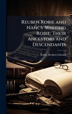 Cover Reuben Robie and Nancy Whiting Robie, Their Ancestors and Descendants