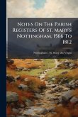 Notes On The Parish Registers Of St. Mary's Nottingham, 1566 To 1812