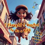 i Thought i Wanted To Be a Bird i Thought i Wanted To Be a Bird