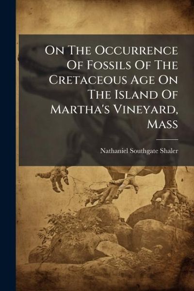 On The Occurrence Of Fossils Of The Cretaceous Age On The Island Of Martha's Vineyard, Mass On The Occurrence Of Fossils Of The Cretaceous Age On The Island Of Martha's Vineyard, Mass