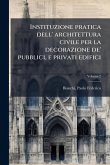 Instituzione pratica dell' architettura civile per la decorazione de' pubblici, e privati edifici Instituzione pratica dell' architettura civile per la decorazione de' pubblici, e privati edifici