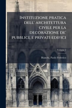 Cover Instituzione pratica dell' architettura civile per la decorazione de' pubblici, e privati edifici