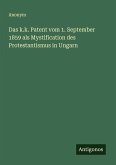 Das k.k. Patent vom 1. September 1859 als Mystification des Protestantismus in Ungarn Das k.k. Patent vom 1. September 1859 als Mystification des Protestantismus in Ungarn
