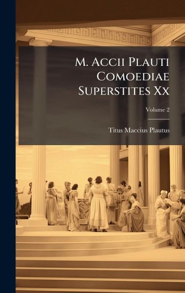 M. Accii Plauti Comoediae Superstites Xx M. Accii Plauti Comoediae Superstites Xx