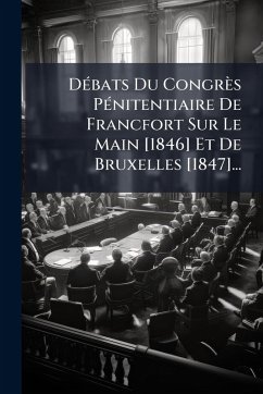 Cover DÃ(c)bats Du Congrès PÃ(c)nitentiaire De Francfort Sur Le Main [1846] Et De Bruxelles [1847]...