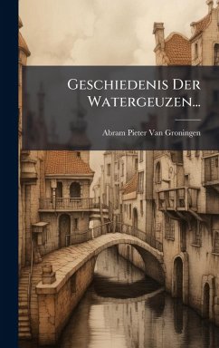 Geschiedenis Der Watergeuzen...