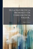 De La Nature De La Richesse Et De L'origine De La Valeur...