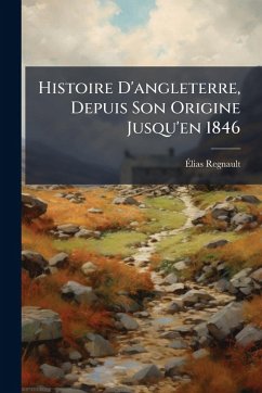 Cover Histoire D'angleterre, Depuis Son Origine Jusqu'en 1846