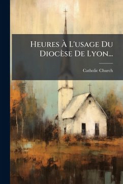 Heures Ã€ L'usage Du Diocèse De Lyon... - Church, Catholic