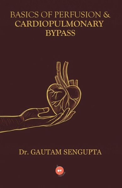 BASICS OF PERFUSION & CARDIOPULMONARY BYPASS BASICS OF PERFUSION & CARDIOPULMONARY BYPASS