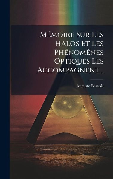 MÃ(c)moire Sur Les Halos Et Les PhÃ(c)nomÃ(c)nes Optiques Les Accompagnent... MÃ(c)moire Sur Les Halos Et Les PhÃ(c)nomÃ(c)nes Optiques Les Accompagnent...