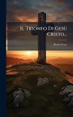 Il Trionfo Di GesÃ¹ Cristo...