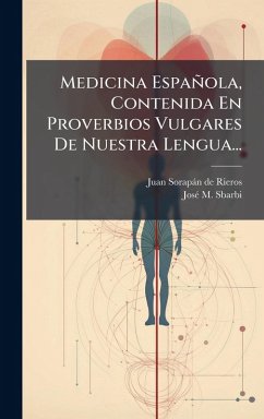 Cover Medicina Española, Contenida En Proverbios Vulgares De Nuestra Lengua...