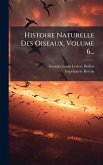 Histoire Naturelle Des Oiseaux, Volume 6...