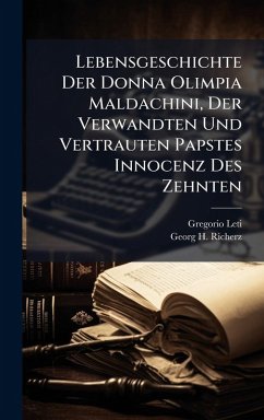 Cover Lebensgeschichte Der Donna Olimpia Maldachini, Der Verwandten Und Vertrauten Papstes Innocenz Des Zehnten