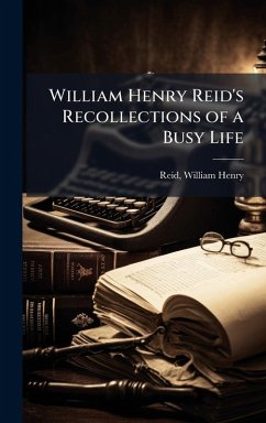 Cover William Henry Reid's Recollections of a Busy Life