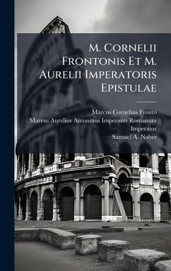 M. Cornelii Frontonis Et M. Aurelii Imperatoris Epistulae - Fronto, Marcus Cornelius; Imperator)
