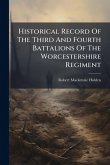 Historical Record Of The Third And Fourth Battalions Of The Worcestershire Regiment