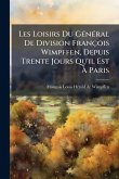 Les Loisirs Du GÃ(c)nÃ(c)ral De Division François Wimpffen, Depuis Trente Jours Qu'il Est Ã€ Paris