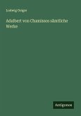 Adalbert von Chamissos sämtliche Werke