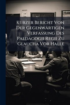 Cover Kurzer Bericht Von Der GegenwÃ¤rtigen Verfassung Des Paedagogii Regii Zu Glaucha Vor Halle