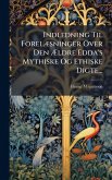 Indledning Til ForelÃ]sninger Over Den Ã†ldre Edda's Mythiske Og Ethiske Digte...
